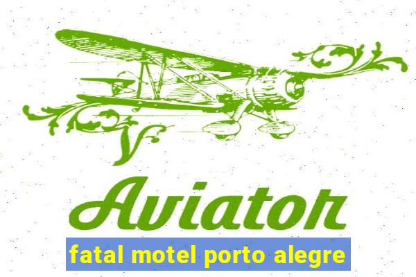 fatal motel porto alegre